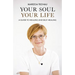 Your Soul, Your Life: A Guide to Healing and Self-Healing