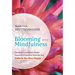 Blooming into Mindfulness: How the Universe Used a Garden, Cancer, and Carpools to Teach Me That Calm Is the New Happy