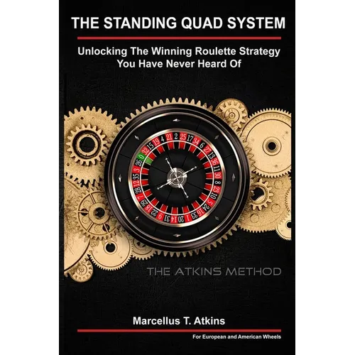 The Standing Quad System: Unlocking The Winning Roulette Strategy You Have Never Heard Of