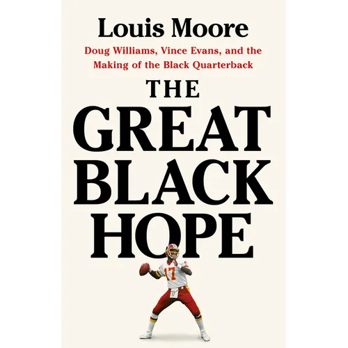 The Great Black Hope: Doug Williams, Vince Evans, and the Making of the Black Quarterback