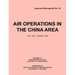Air Operations in the China Area, July 1937 - August 1945 (Japanese Monograph no. 37)