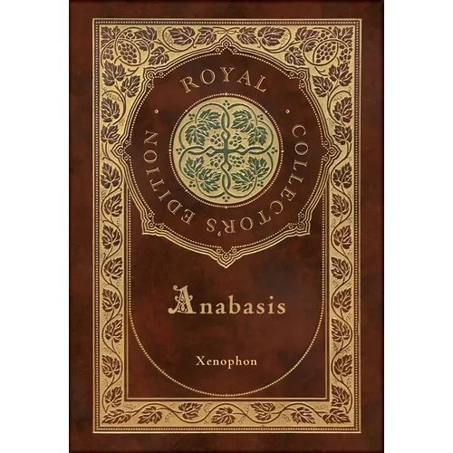 Anabasis: The Persian Expedition (Royal Collector's Edition) (Annotated) (Case Laminate Hardcover with Jacket)