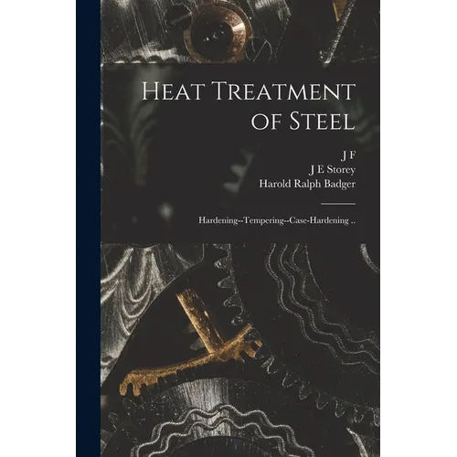 Heat Treatment of Steel; Hardening--tempering--case-hardening ..