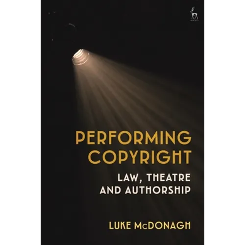 Performing Copyright: Law, Theatre and Authorship