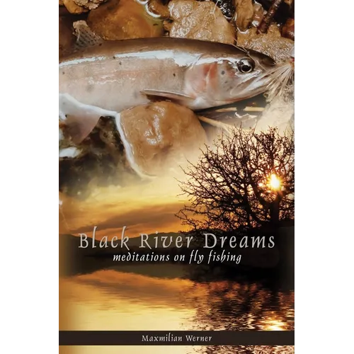 Black River Dreams: Meditations on Fly Fishing