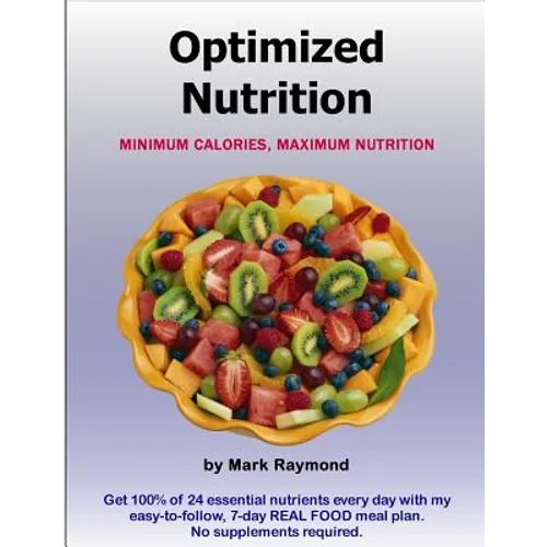 Optimized Nutrition (Volume 1): Minimum Calories, Maximum Nutrition