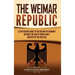 The Weimar Republic: A Captivating Guide to the History of Germany Between the End of World War I and Rise of the Nazi Era