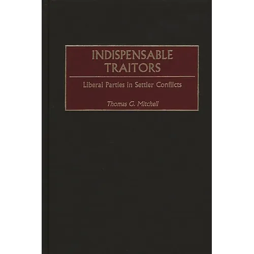 Indispensable Traitors: Liberal Parties in Settler Conflicts