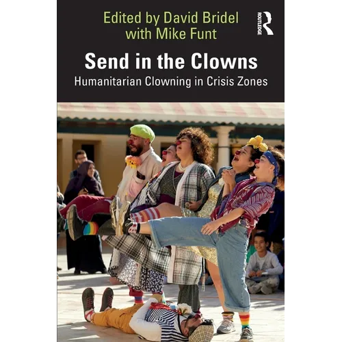 Send in the Clowns: Humanitarian Clowning in Crisis Zones