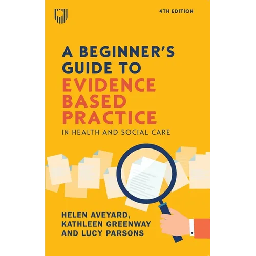 A Beginner's Guide to Evidence Based Practice in Health and Social Care, 4th Edition