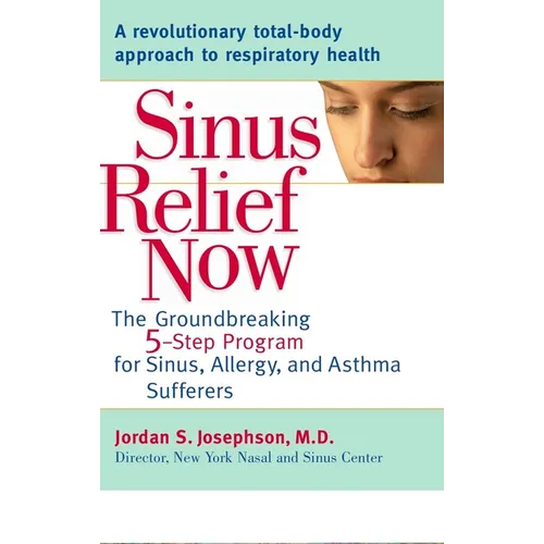 Sinus Relief Now: The Ground-Breaking 5-Step Program for Sinus, Allergy, and AsthmaSufferers