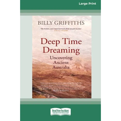 Deep Time Dreaming: Uncovering Ancient Australia (16pt Large Print Edition)