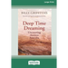 Deep Time Dreaming: Uncovering Ancient Australia (16pt Large Print Edition)