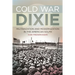 Cold War Dixie: Militarization and Modernization in the American South