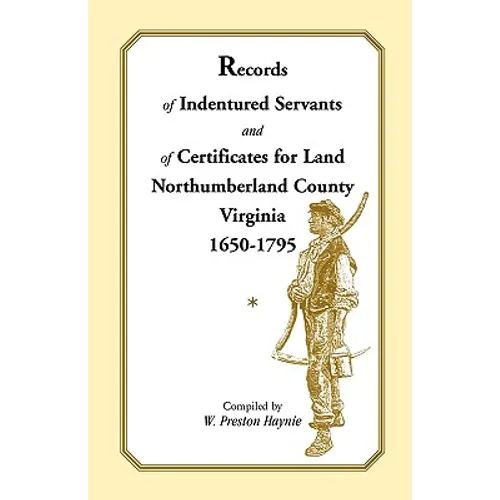 Records of Indentured Servants and of Certificates for Land, Northumberland County, Virginia, 1650-1795