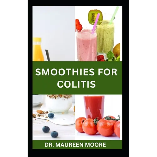 Smoothies for Colitis: Quick and Easy Colitis Recipes for Prevention and Management