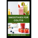 Smoothies for Colitis: Quick and Easy Colitis Recipes for Prevention and Management