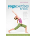 Yoga Exercises for Teens: Developing a Calmer Mind and a Stronger Body