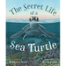 The Secret Life of a Sea Turtle