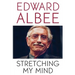 Stretching My Mind: The Collected Essays of Edward Albee