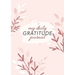 My Daily Gratitude Journal: (Pink Flora) A 52-Week Guide to Becoming Grateful