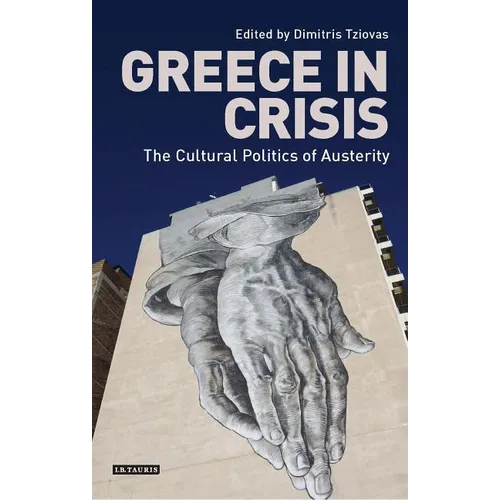 Greece in Crisis: The Cultural Politics of Austerity
