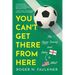 You Can't Get There from Here: My Soccer Journey from Derby to Detroit