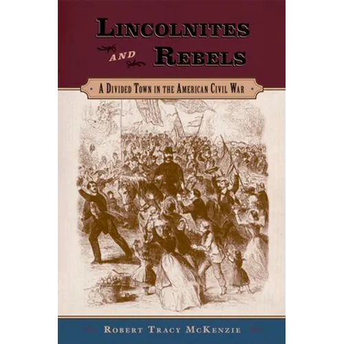 Lincolnites and Rebels: A Divided Town in the American Civil War