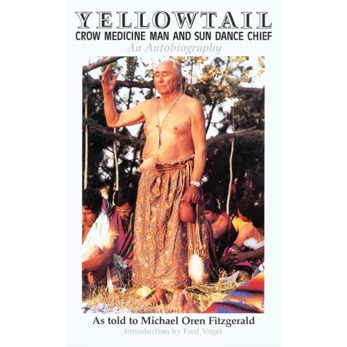 Yellowtail, Crow Medicine Man and Sun Dance Chief: An Autobiography