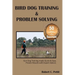 Bird Dog Training & Problem Solving: Training and problem solving for bird dogs.