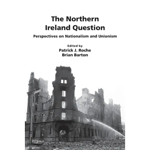 The Northern Ireland Question: Perspectives on Nationalism and Unionism