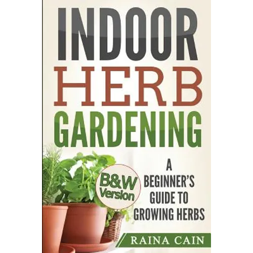 Indoor Herb Gardening: A Beginner's Guide to Growing Herbs (B&W Version)