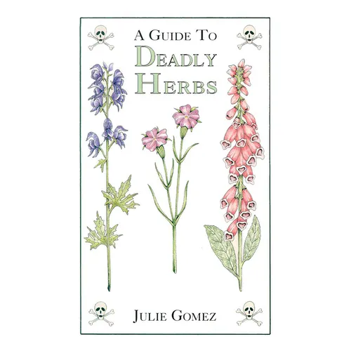 Guide to Deadly Herbs: A Guide to Deadly Herbs