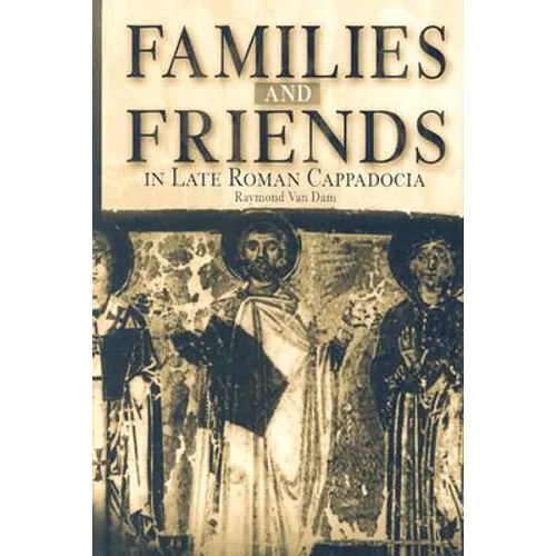 Families and Friends in Late Roman Cappadocia