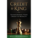 Credit Is King: Transforming Your Credit to Royalty