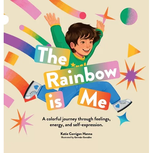 The Rainbow is Me: A colorful journey through feelings, energy, and self-expression