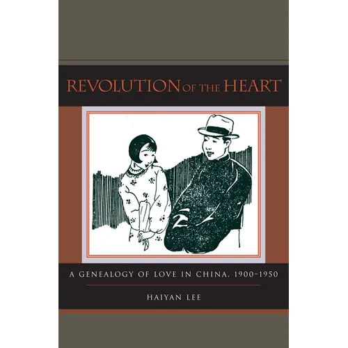 Revolution of the Heart: A Genealogy of Love in China, 1900-1950