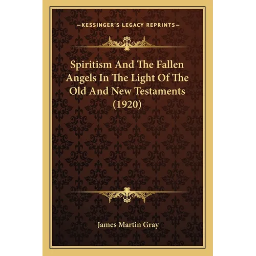 Spiritism And The Fallen Angels In The Light Of The Old And New Testaments (1920)