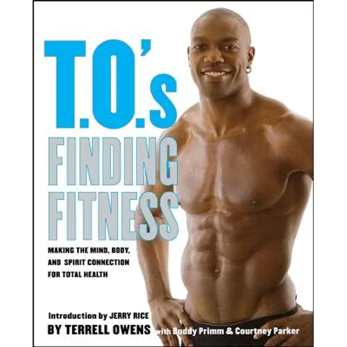 T.O.'s Finding Fitness: Making the Mind, Body, and Spirit Connection for Total Health