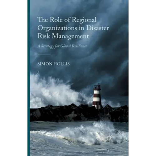 The Role of Regional Organizations in Disaster Risk Management: A Strategy for Global Resilience