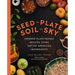 Seed to Plate, Soil to Sky: Modern Plant-Based Recipes Using Native American Ingredients