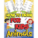 How to Draw Animals for Kids: Learn to Draw Fun & Easy with Step by Step Drawing Guide