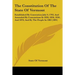 The Constitution Of The State Of Vermont: Established By Convention July 9, 1793, And Amended By Conventions In 1828, 1836, 1850, And 1870, And By The