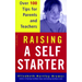 Raising a Self-Starter: Over 100 Tips for Parents and Teachers