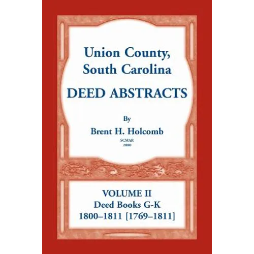 Union County, South Carolina Deed Abstracts, Volume II: Deed Books G-K (1800-1811 [1769-1811])