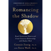 Romancing the Shadow: Break Unconscious Patterns and Create Conscious Relationships with Shadow-Work