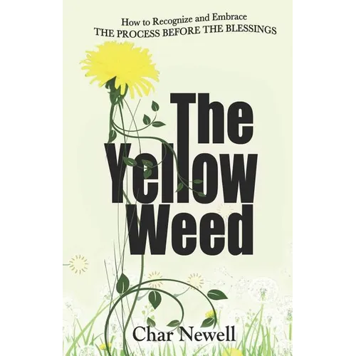 The Yellow Weed: How to Recognize and Embrace the Process Before the Blessings