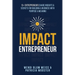 Impact Entrepreneur: 15 Entrepreneurs Share Their Insights & Secrets For Building A Business With Purpose & Meanings
