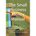 The Small Business Money Manual: Bookkeeping, Taxes, and Financial Strategies Made Simple