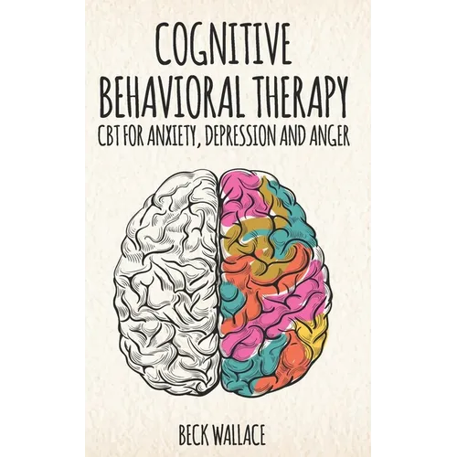 Cognitive Behavioral Therapy: CBT for Anxiety, Depression and Anger